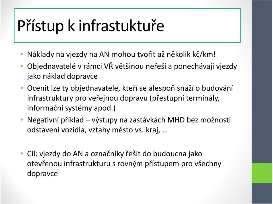 snaží o budování infrastruktury pro veřejnou dopravu (přestupní terminály, informační systémy apod.