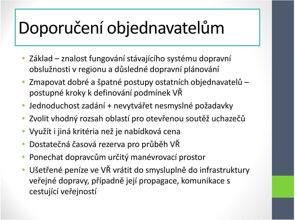 rozsah oblastí pro otevřenou soutěž uchazečů Využít i jiná kritéria než je nabídková cena Dostatečná časová rezerva pro průběh VŘ Ponechat dopravcům