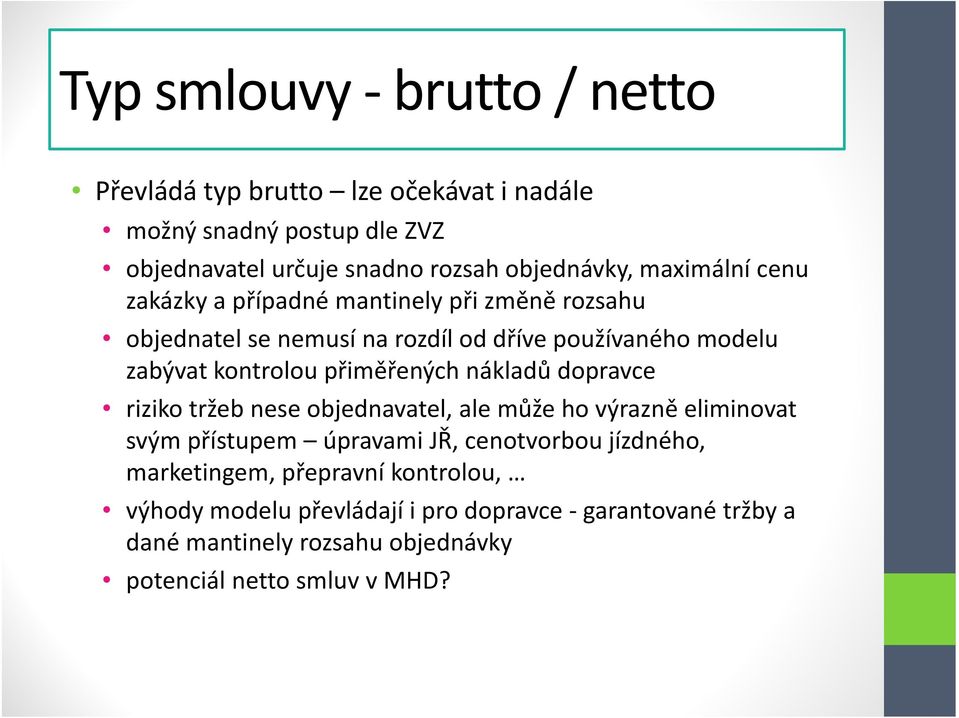 přiměřených nákladů dopravce riziko tržeb nese objednavatel, ale může ho výrazně eliminovat svým přístupem úpravami JŘ, cenotvorbou jízdného,
