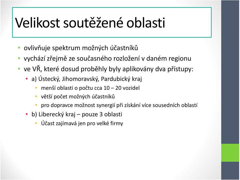 Pardubický kraj menší oblasti o počtu cca 10 20 vozidel větší počet možných účastníků pro dopravce