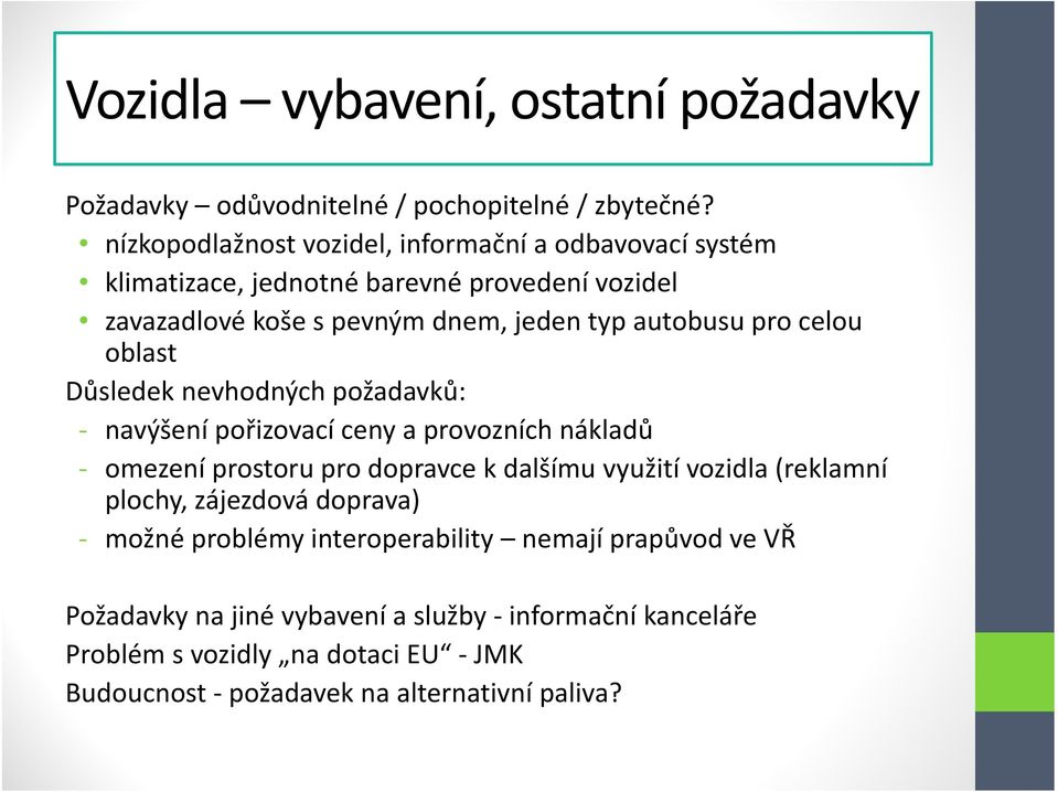 pro celou oblast Důsledek nevhodných požadavků: navýšení pořizovací ceny a provozních nákladů omezení prostoru pro dopravce k dalšímu využití vozidla