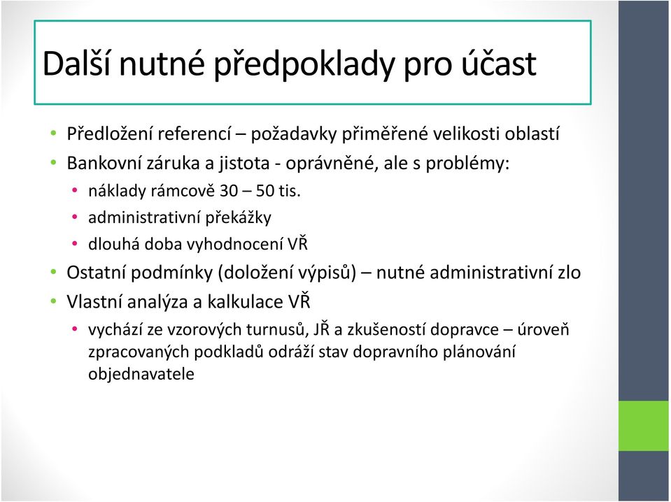 administrativní překážky dlouhá doba vyhodnocení VŘ Ostatní podmínky (doložení výpisů) nutné administrativní