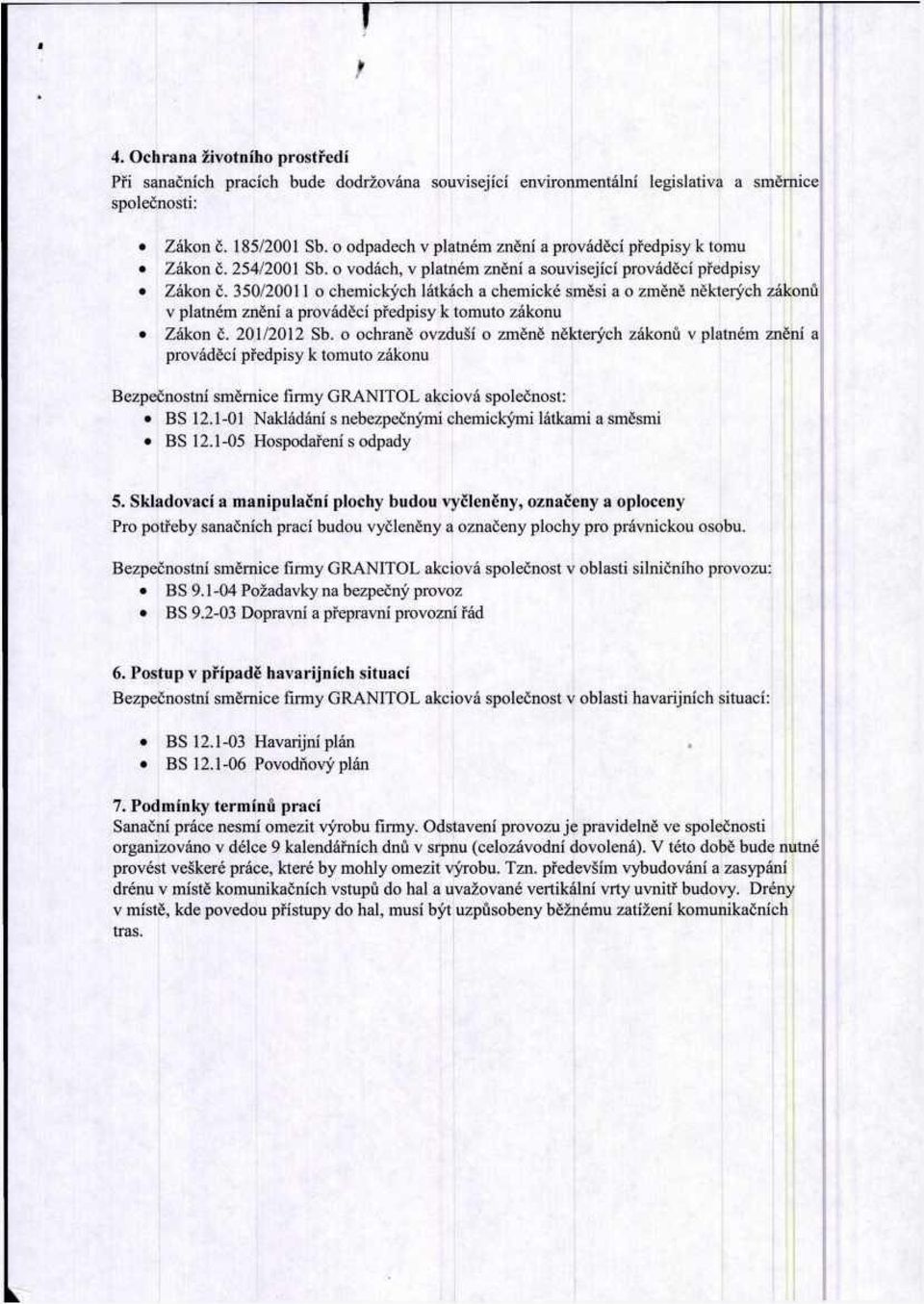 350/20011 o chemických látkách a chemické směsi a o změně některých zákonů v platném znění a prováděcí předpisy k tomuto zákonu Zákon č. 201/2012 Sb.