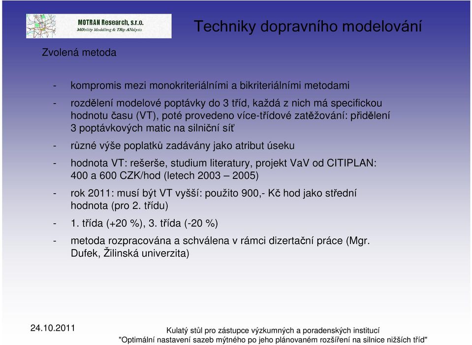 atribut úseku - hodnota VT: rešerše, studium literatury, projekt VaV od CITIPLAN: 400 a 600 CZK/hod (letech 2003 2005) - rok 2011: musí být VT vyšší: použito 900,-