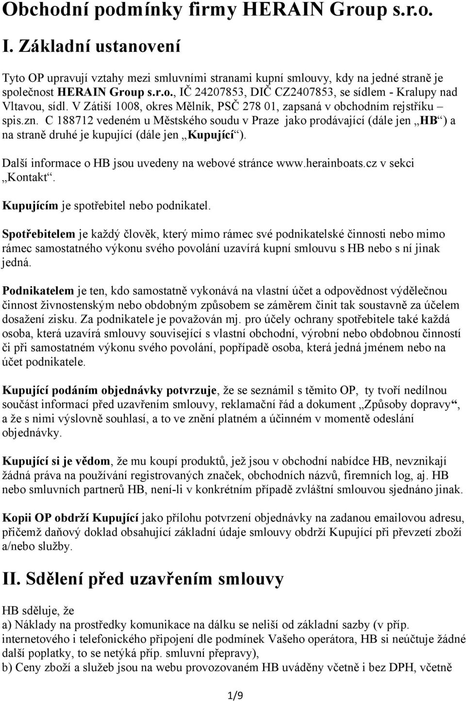 C 188712 vedeném u Městského soudu v Praze jako prodávající (dále jen HB ) a na straně druhé je kupující (dále jen Kupující ). Další informace o HB jsou uvedeny na webové stránce www.herainboats.