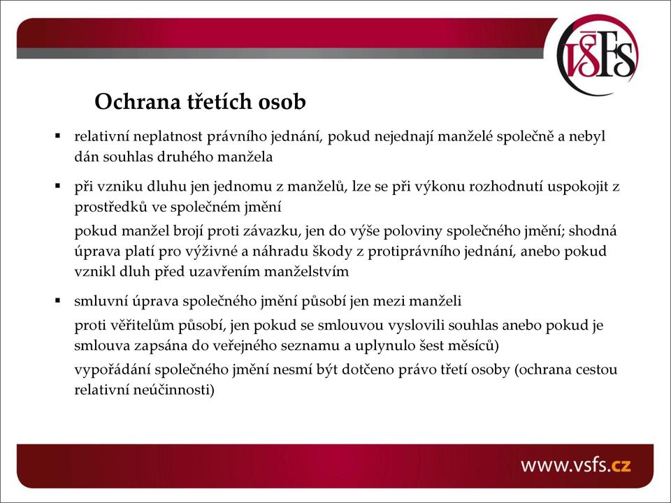 protiprávního jednání, anebo pokud vznikl dluh před uzavřením manželstvím smluvní úprava společného jmění působí jen mezi manželi proti věřitelům působí, jen pokud se smlouvou