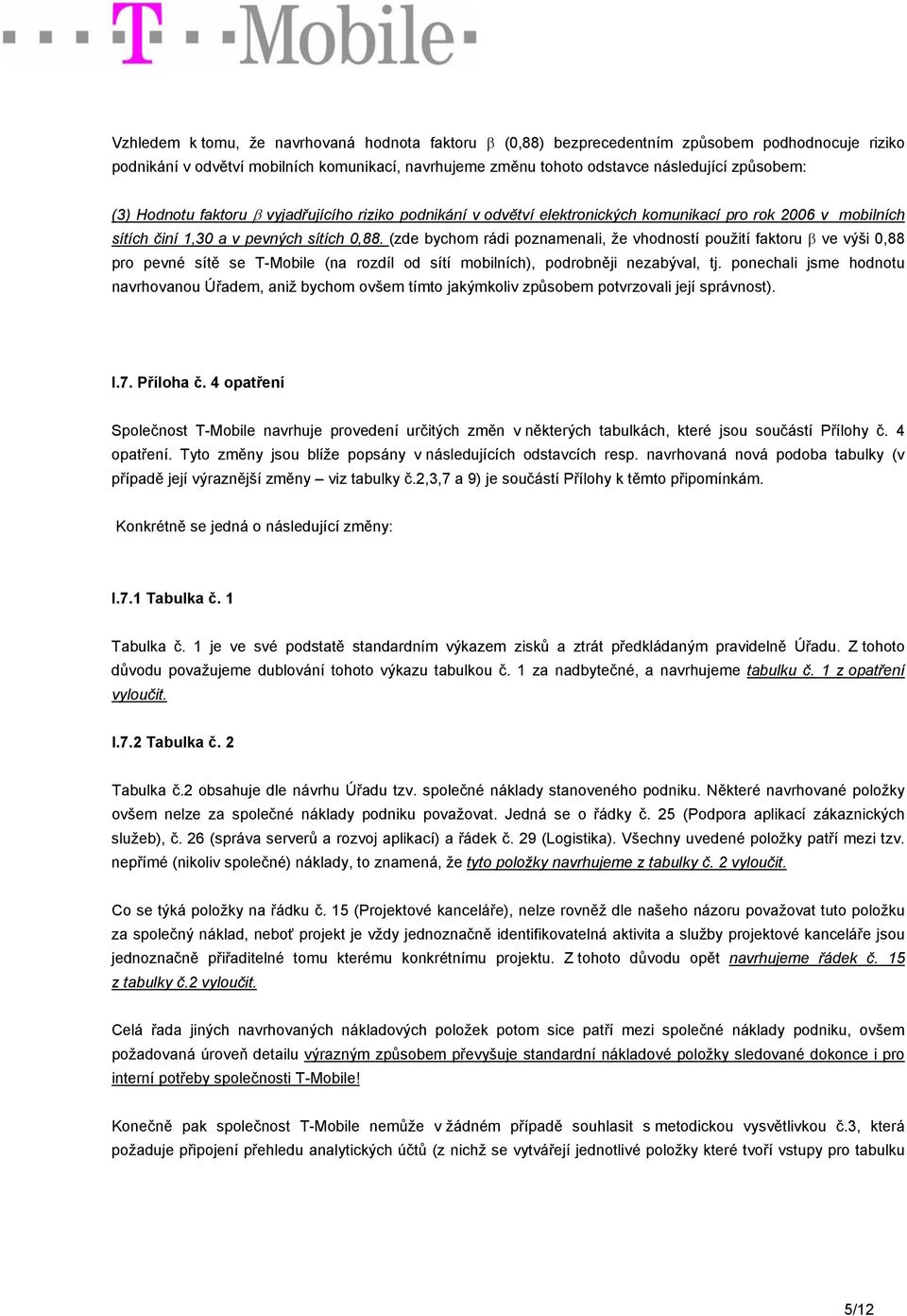 (zde bychom rádi poznamenali, že vhodností použití faktoru β ve výši 0,88 pro pevné sítě se T-Mobile (na rozdíl od sítí mobilních), podrobněji nezabýval, tj.