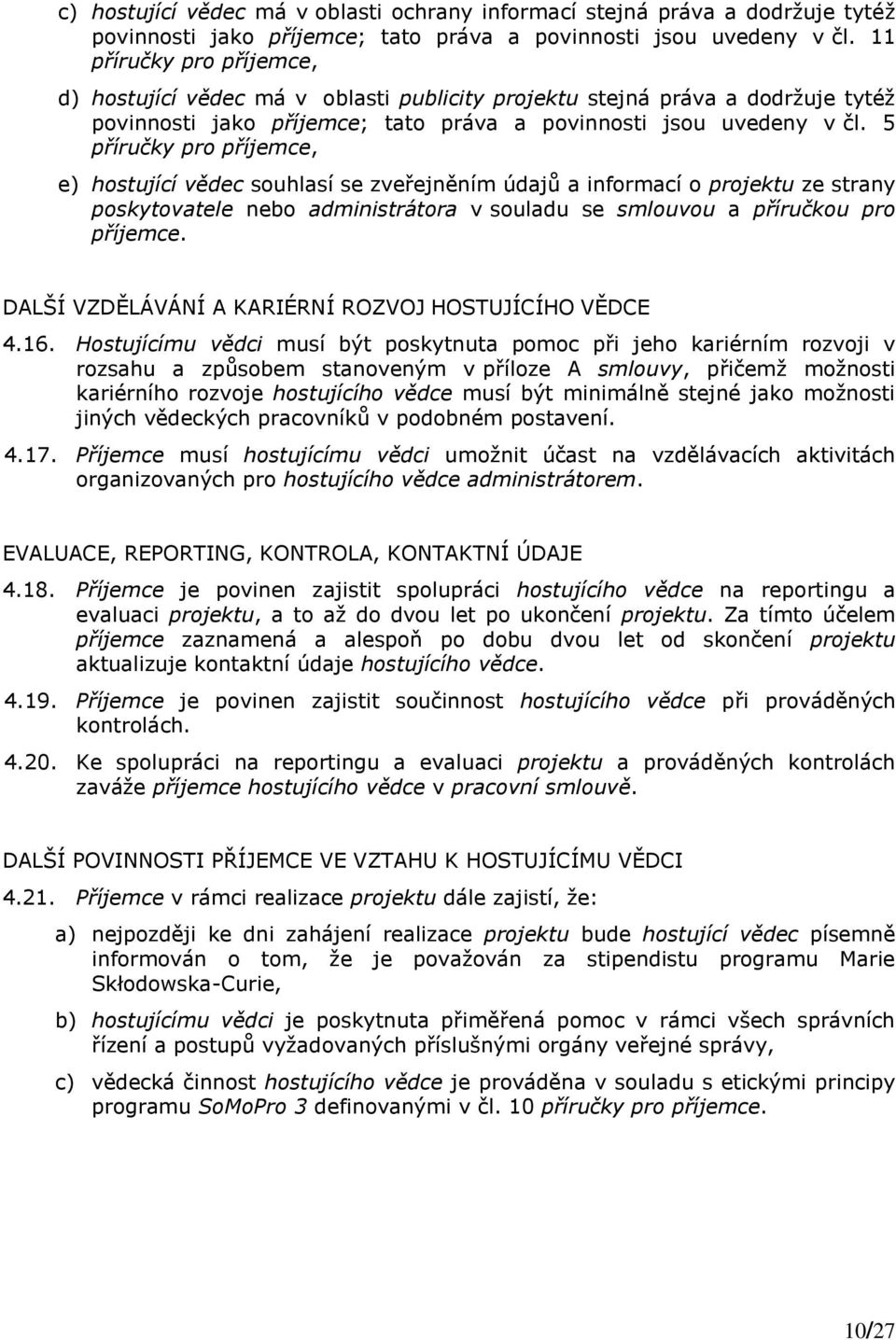 5 příručky pro příjemce, e) hostující vědec souhlasí se zveřejněním údajů a informací o projektu ze strany poskytovatele nebo administrátora v souladu se smlouvou a příručkou pro příjemce.