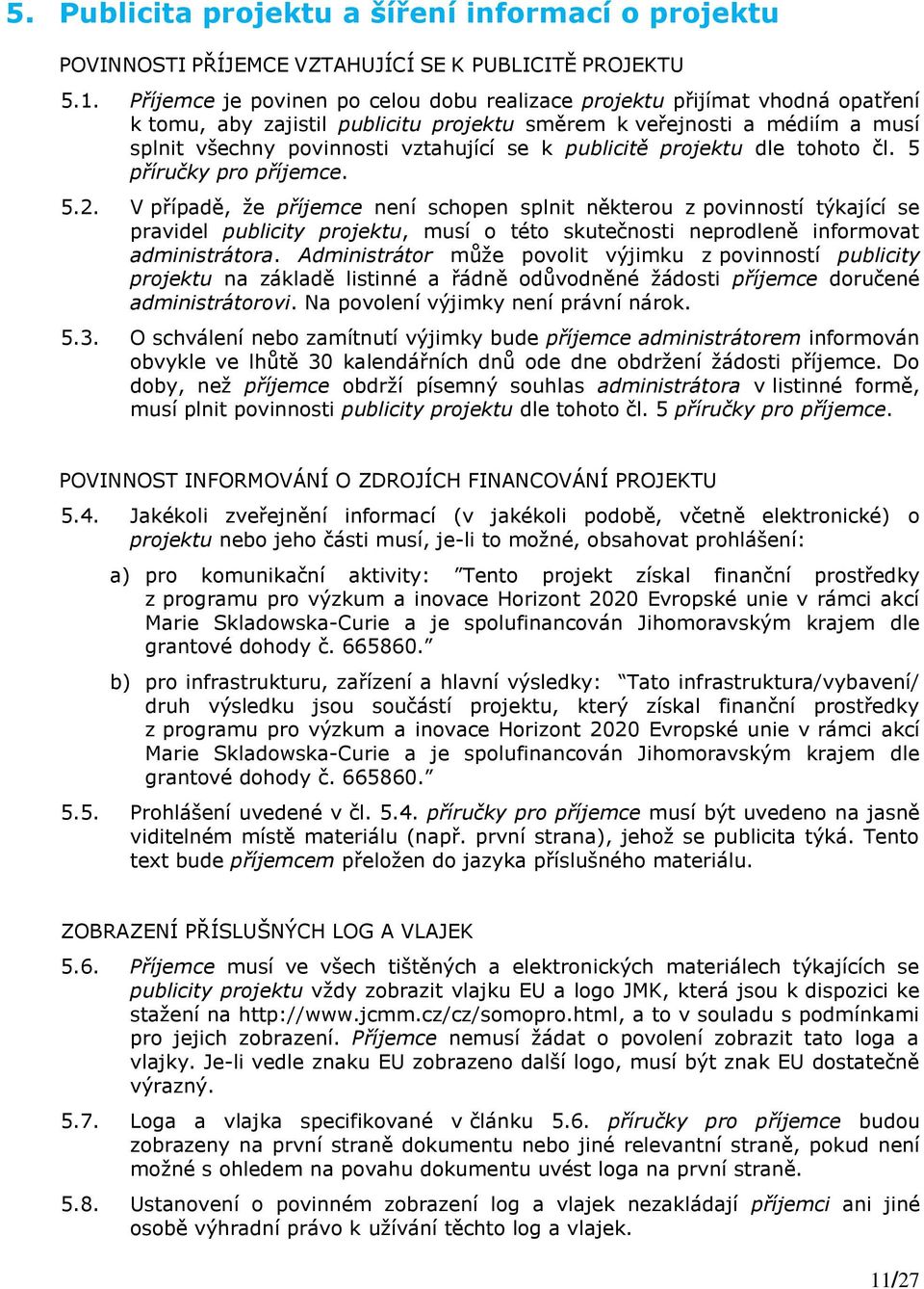 publicitě projektu dle tohoto čl. 5 příručky pro příjemce. 5.2.