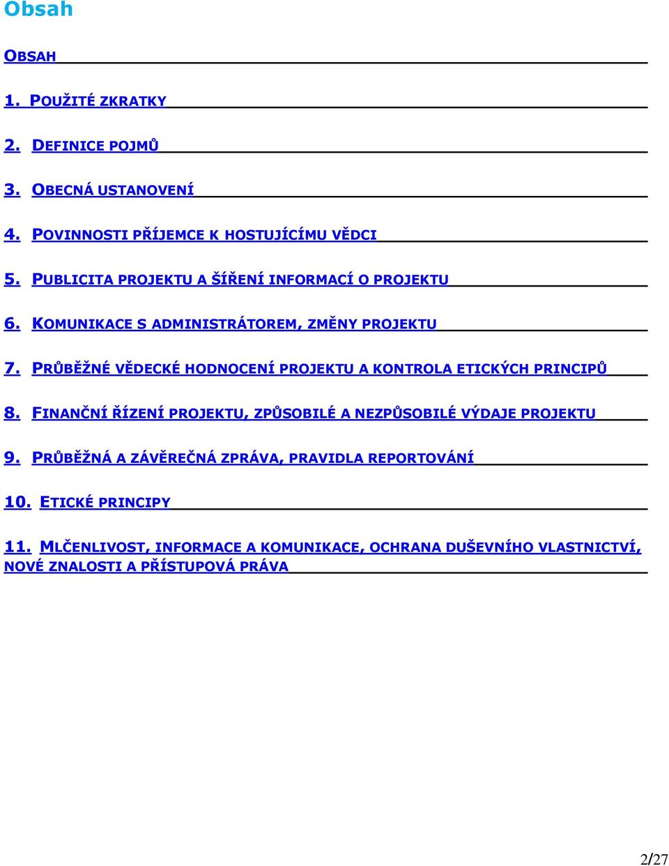 PRŮBĚŽNÉ VĚDECKÉ HODNOCENÍ PROJEKTU A KONTROLA ETICKÝCH PRINCIPŮ 8.