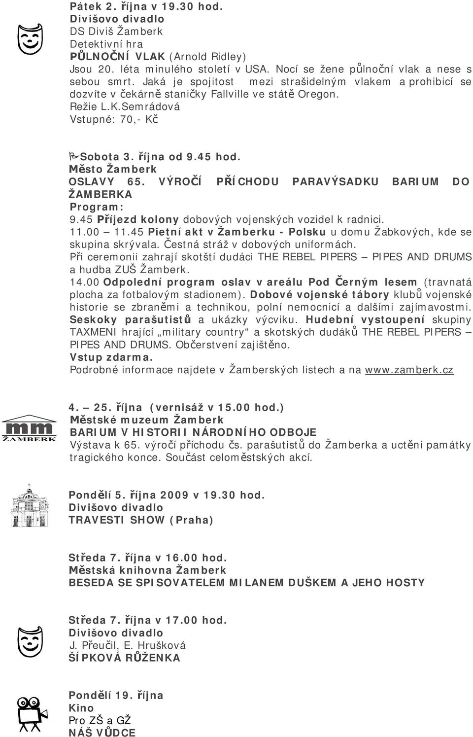 VÝRO Í P ÍCHODU PARAVÝSADKU BARIUM DO ŽAMBERKA Program: 9.45 íjezd kolony dobových vojenských vozidel k radnici. 11.00 11.45 Pietní akt v Žamberku - Polsku u domu Žabkových, kde se skupina skrývala.