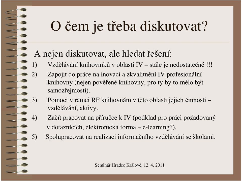 samozřejmostí). 3) Pomoci v rámci RF knihovnám v této oblasti jejich činnosti vzdělávání, aktivy.