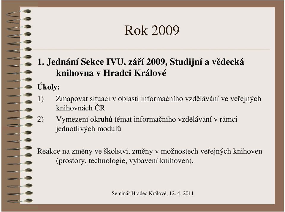 Zmapovat situaci v oblasti informačního vzdělávání ve veřejných knihovnách ČR 2) Vymezení