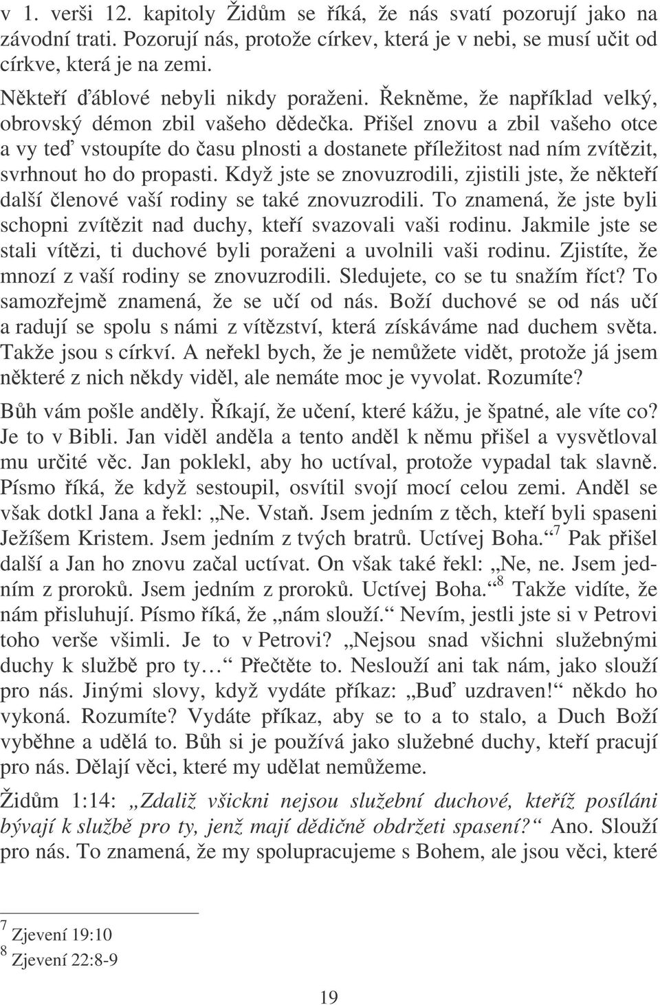 Pišel znovu a zbil vašeho otce a vy te vstoupíte do asu plnosti a dostanete píležitost nad ním zvítzit, svrhnout ho do propasti.