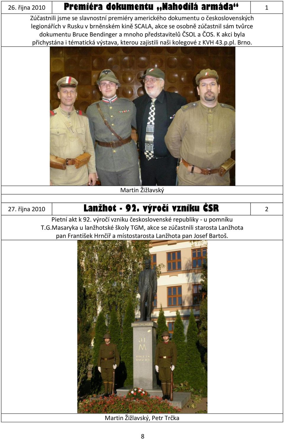 K akci byla přichystána i tématická výstava, kterou zajistili naši kolegové z KVH 43.p.pl. Brno. Martin Žižlavský 27. října 2010 Lanžhot - 92.