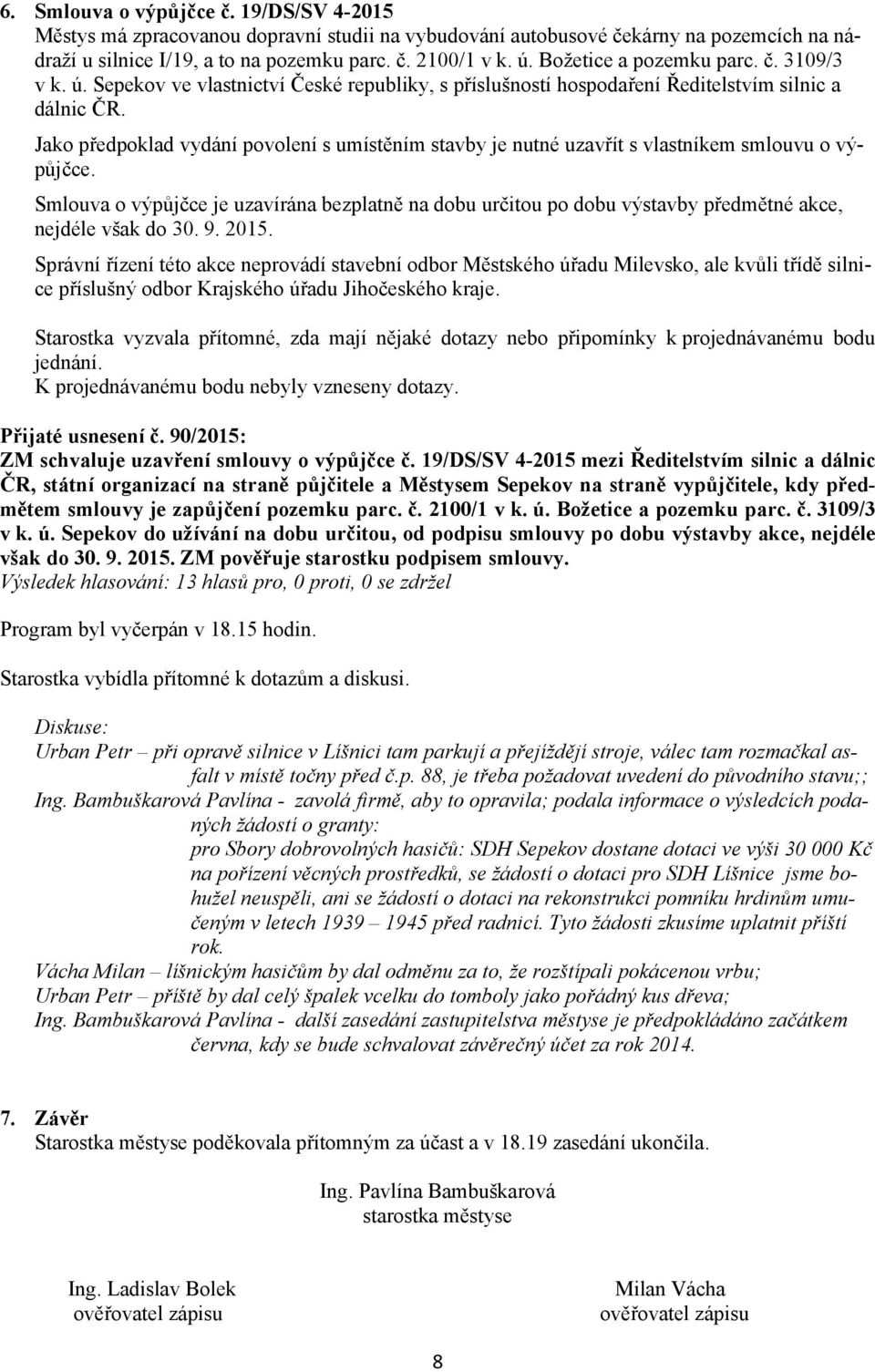 Jako předpoklad vydání povolení s umístěním stavby je nutné uzavřít s vlastníkem smlouvu o výpůjčce.