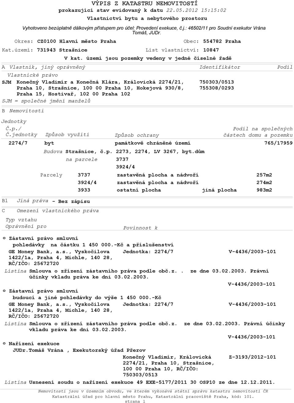 Strašnice, 100 00 Praha 10, Hokejová 930/8, Praha 15, Hostivař, 102 00 Praha 102 SJM = společné jmění manželů B Jednotky Č.p./ Č.