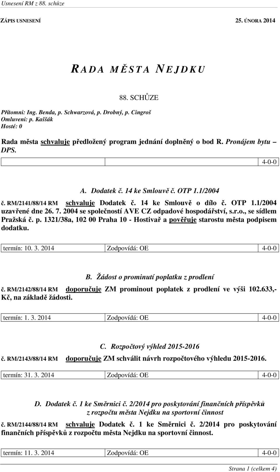 14 ke Smlouvě o dílo č. OTP 1.1/2004 uzavřené dne 26. 7. 2004 se společností AVE CZ odpadové hospodářství, s.r.o., se sídlem Pražská č. p.