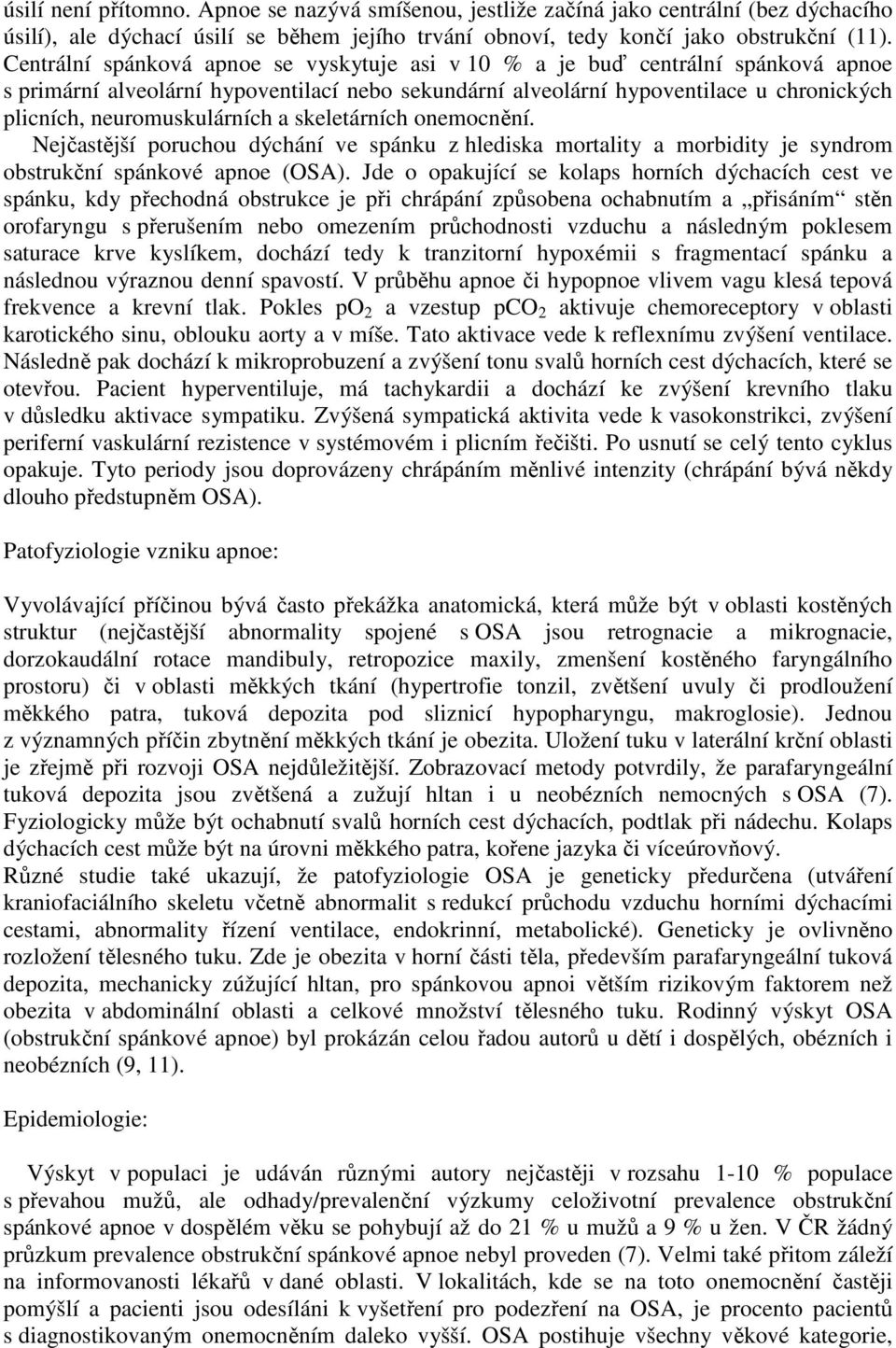 neuromuskulárních a skeletárních onemocnění. Nejčastější poruchou dýchání ve spánku z hlediska mortality a morbidity je syndrom obstrukční spánkové apnoe (OSA).