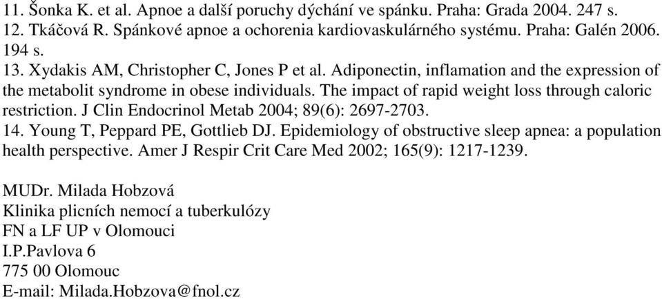 The impact of rapid weight loss through caloric restriction. J Clin Endocrinol Metab 2004; 89(6): 2697-2703. 14. Young T, Peppard PE, Gottlieb DJ.