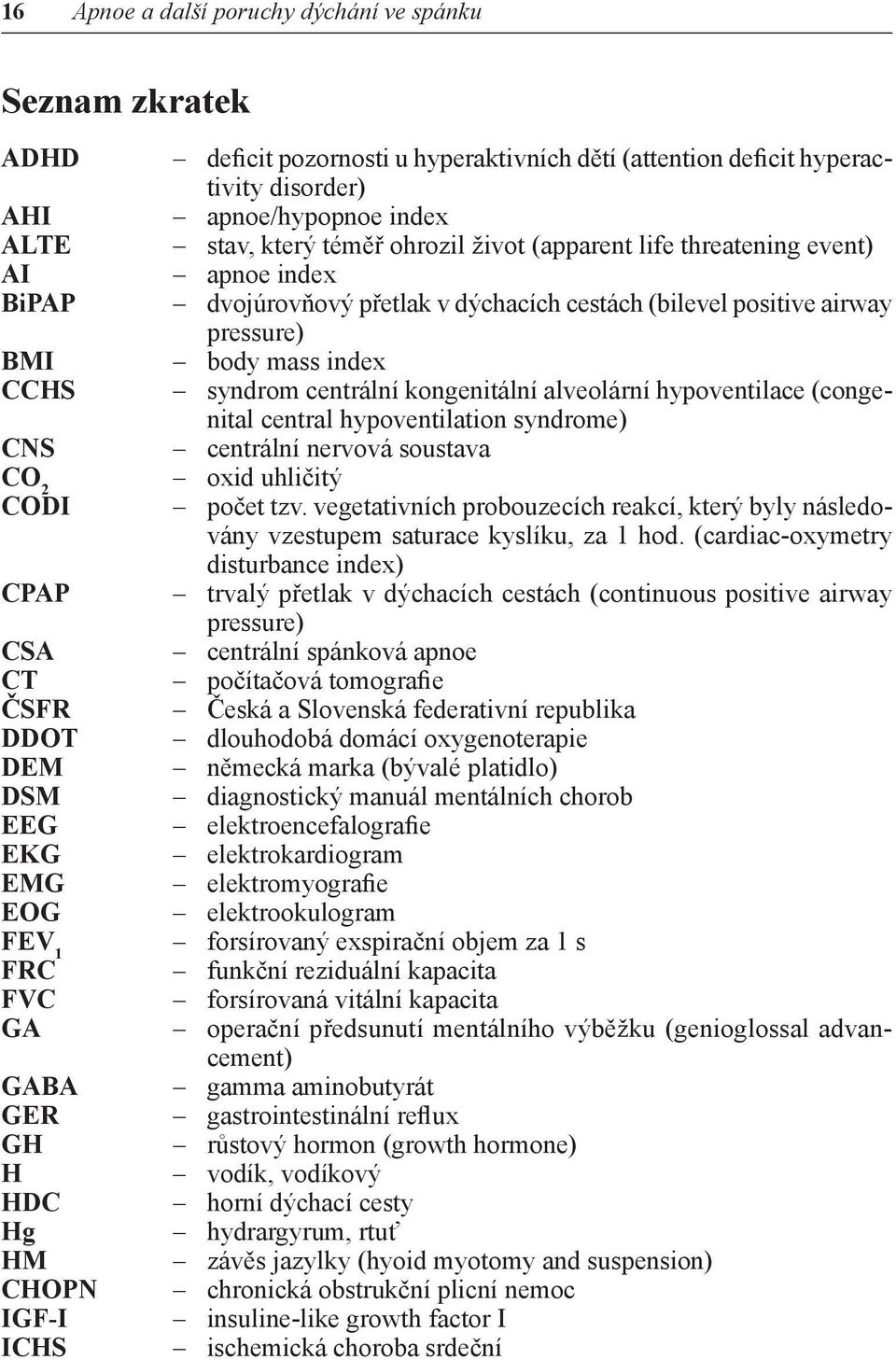 dvojúrovňový přetlak v dýchacích cestách (bilevel positive airway pressure) body mass index syndrom centrální kongenitální alveolární hypoventilace (congenital central hypoventilation syndrome)