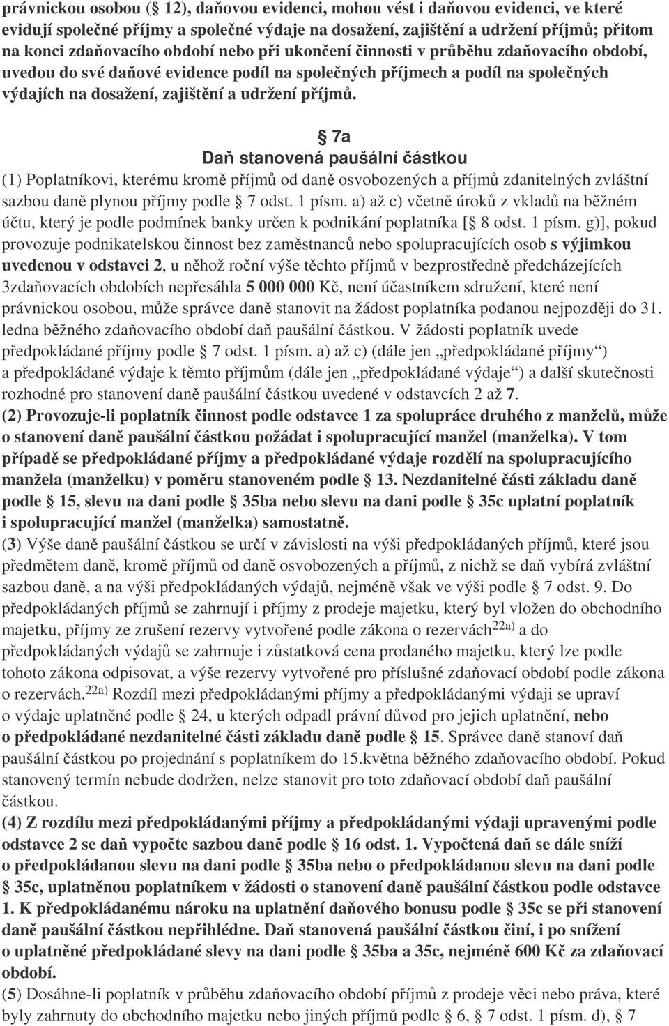 7a Da stanovená paušální ástkou (1) Poplatníkovi, kterému krom píjm od dan osvobozených a píjm zdanitelných zvláštní sazbou dan plynou píjmy podle 7 odst. 1 písm.