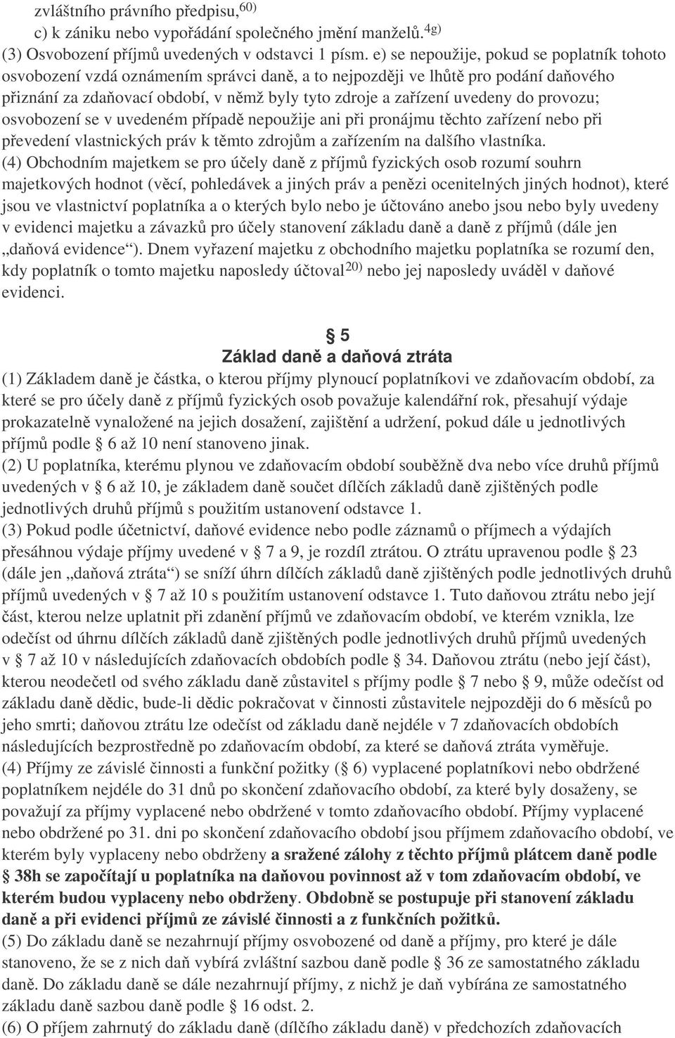 provozu; osvobození se v uvedeném pípad nepoužije ani pi pronájmu tchto zaízení nebo pi pevedení vlastnických práv k tmto zdrojm a zaízením na dalšího vlastníka.