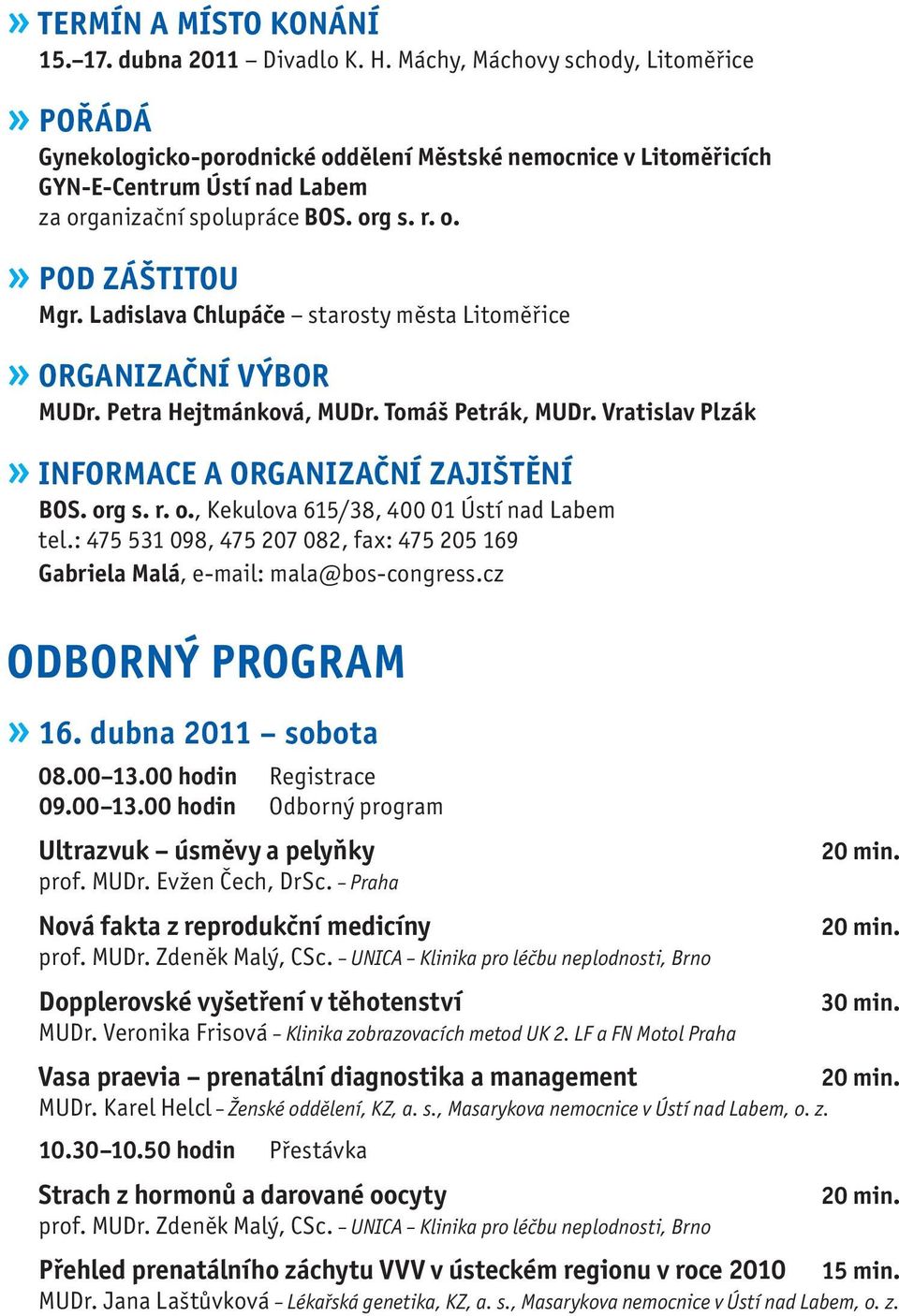 Ladislava Chlupáče starosty města Litoměřice» ORGANIZAČNÍ VÝBOR MUDr. Petra Hejtmánková, MUDr. Tomáš Petrák, MUDr. Vratislav Plzák» INFORMACE A ORGANIZAČNÍ ZAJIŠTĚNÍ BOS. or