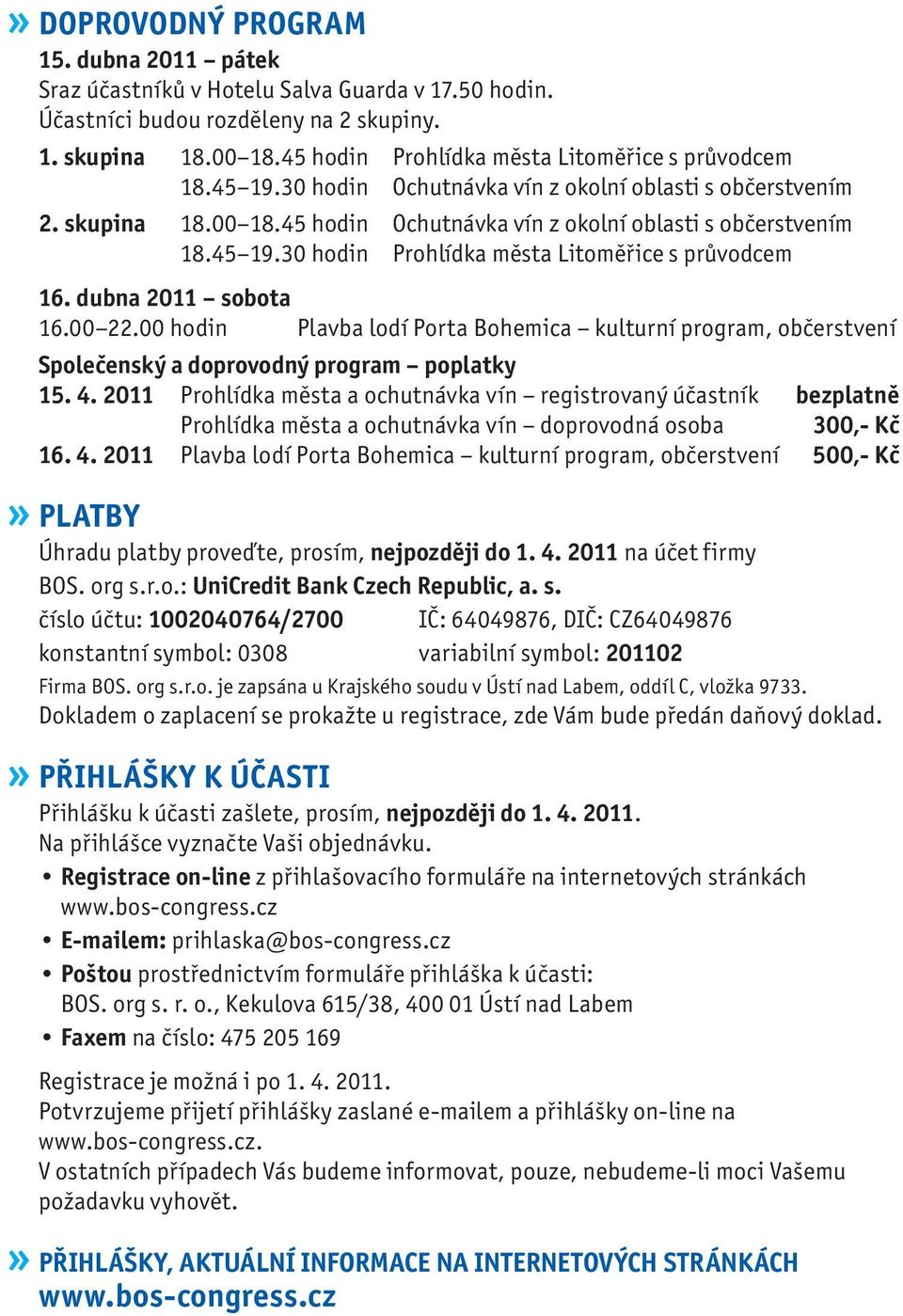 dubna 2011 sobota 16.00 22.00 hodin Plavba lodí Porta Bohemica kulturní program, občerstvení Společenský a doprovodný program poplatky 15. 4.