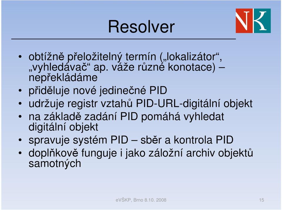 vztahů PID-URL-digitální objekt na základě zadání PID pomáhá vyhledat digitální