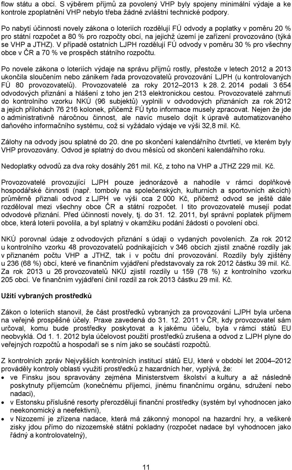 V případě ostatních LJPH rozdělují FÚ odvody v poměru 30 % pro všechny obce v ČR a 70 % ve prospěch státního rozpočtu.