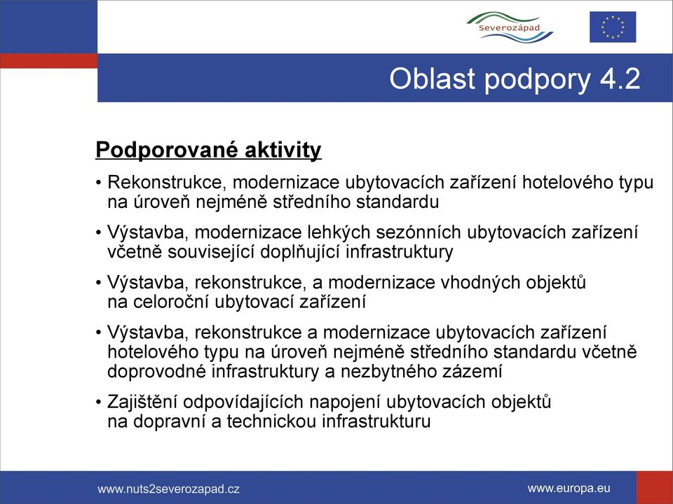 lehkých sezónních ubytovacích zařízení včetně související doplňující infrastruktury Výstavba, rekonstrukce, a modernizace vhodných objektů na