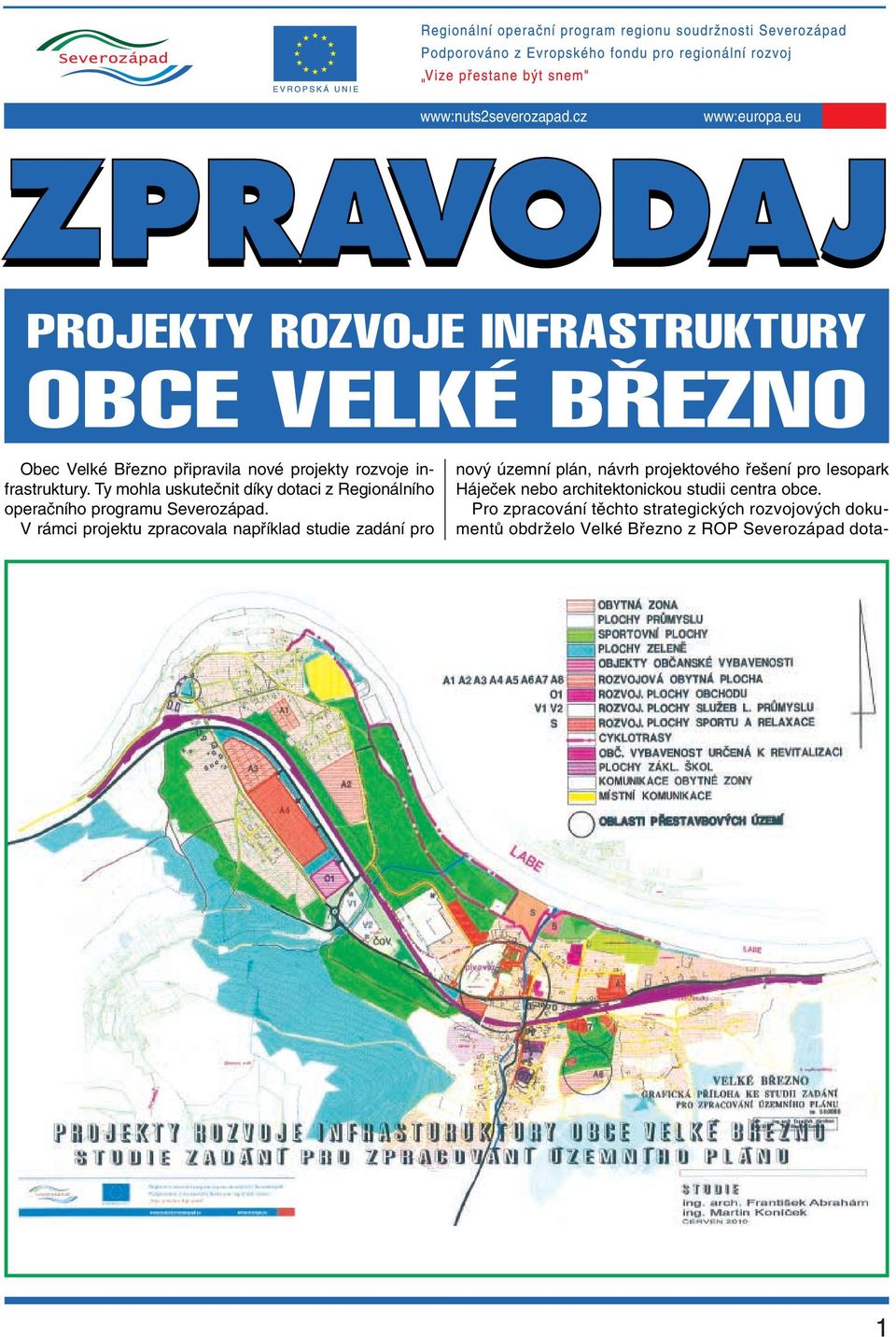 V rámci projektu zpracovala napfiíklad studie zadání pro nov územní plán, návrh projektového fie ení pro lesopark