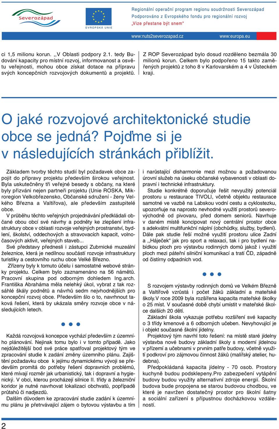 O jaké rozvojové architektonické studie obce se jedná? Pojìme si je v následujících stránkách pfiiblíïit.