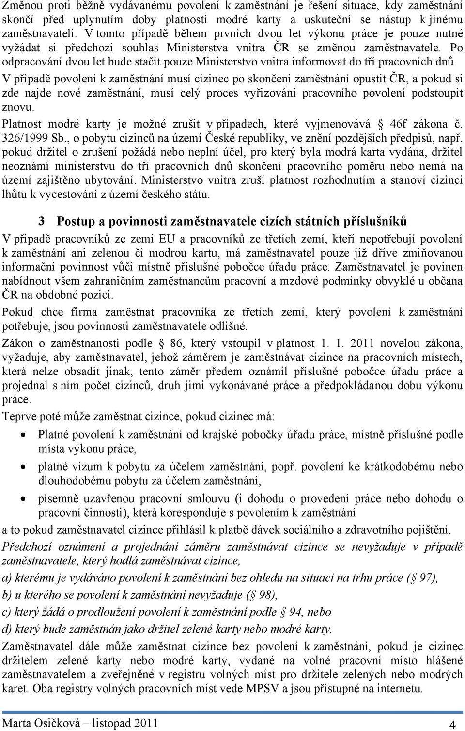 Po odpracování dvou let bude stačit pouze Ministerstvo vnitra informovat do tří pracovních dnů.