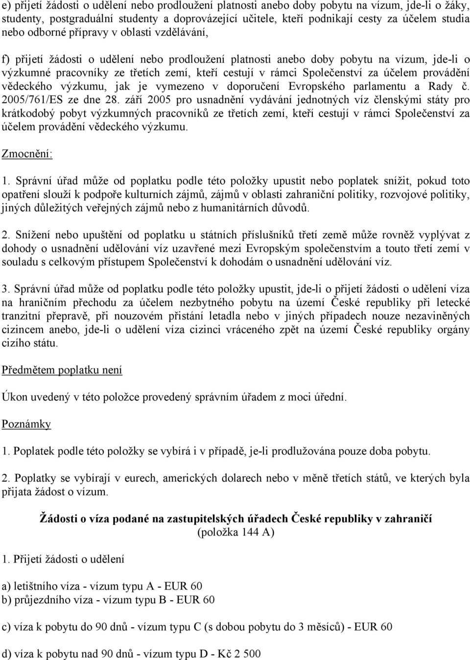 Společenství za účelem provádění vědeckého výzkumu, jak je vymezeno v doporučení Evropského parlamentu a Rady č. 2005/761/ES ze dne 28.