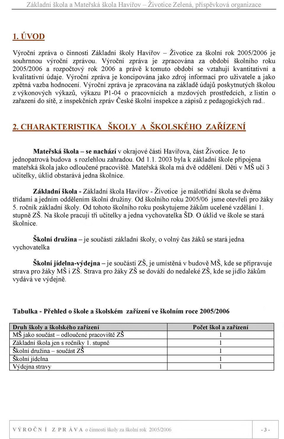 Výroční zpráva je koncipována jako zdroj informací pro uživatele a jako zpětná vazba hodnocení.