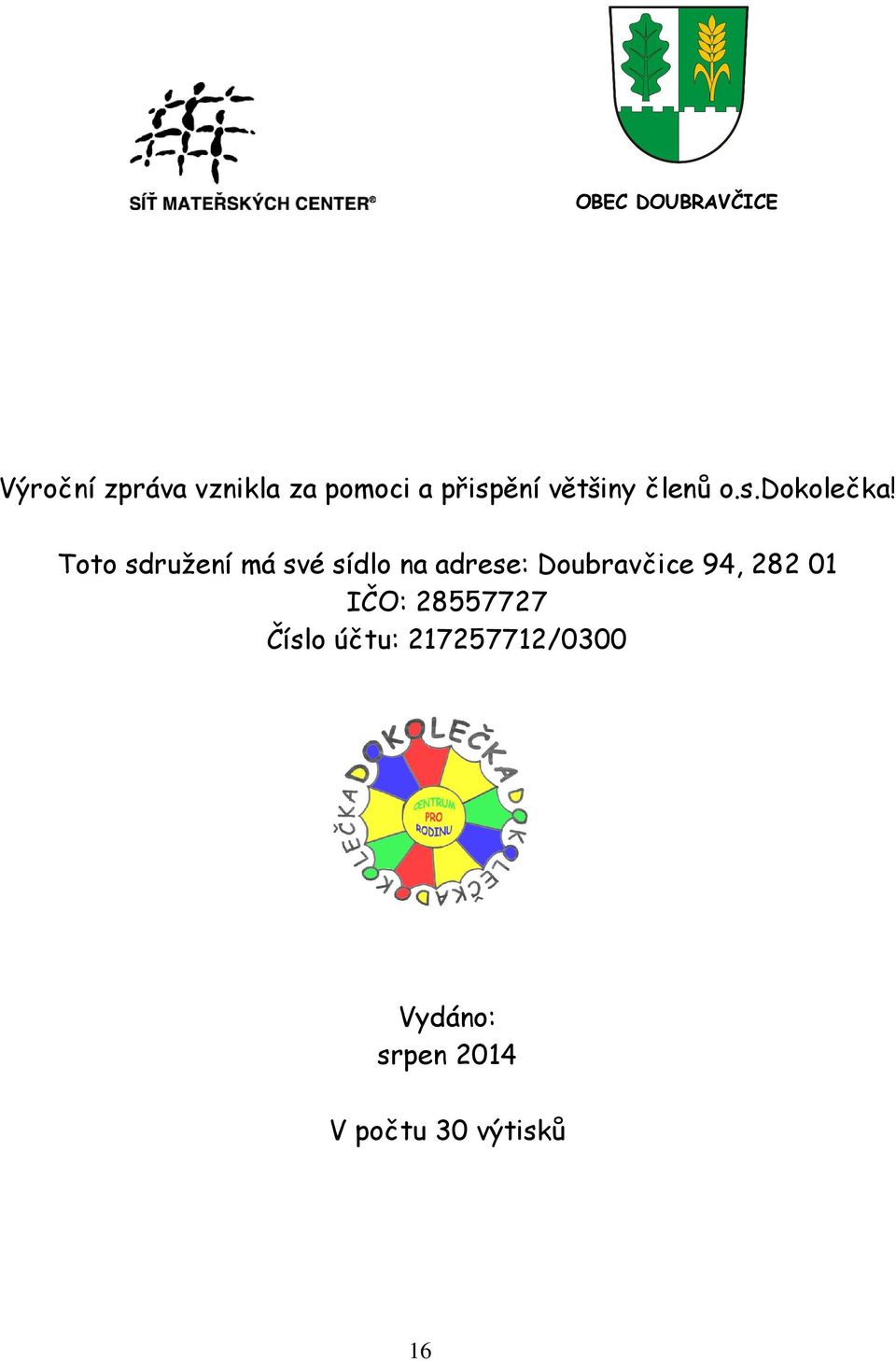 Toto sdružení má své sídlo na adrese: Doubravčice 94, 282