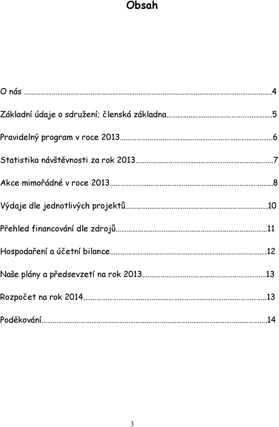 ....7 Akce mimořádné v roce 2013....8 Výdaje dle jednotlivých projektů.