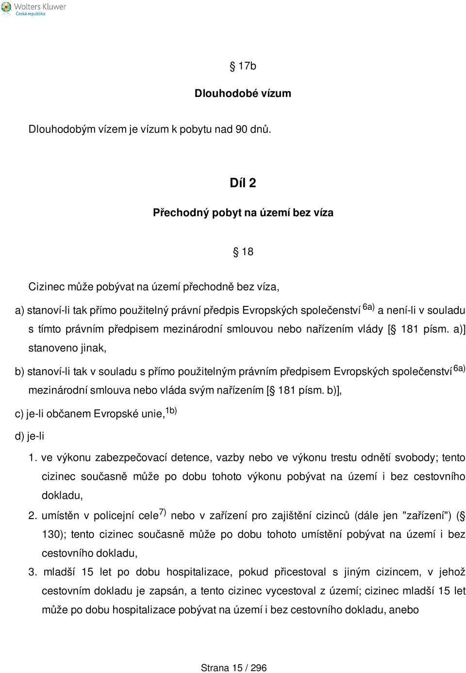 právním předpisem mezinárodní smlouvou nebo nařízením vlády [ 181 písm.