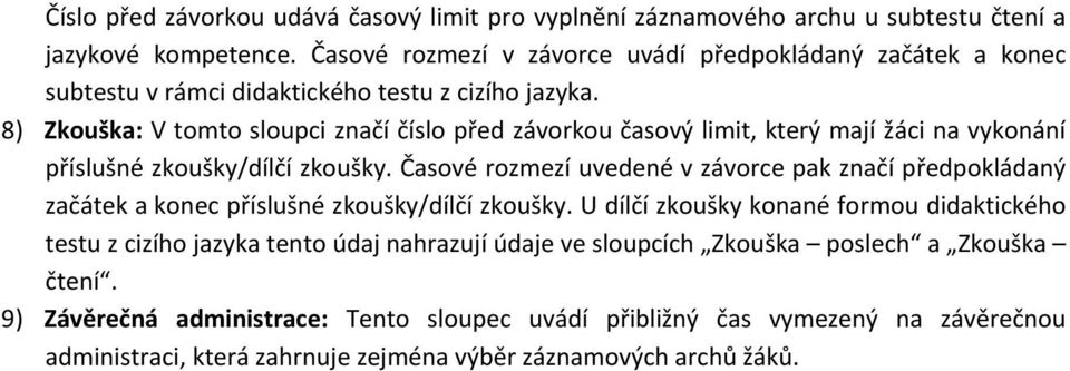 8) : V tomto sloupci značí číslo před závorkou časový limit, který mají žáci na vykonání příslušné /dílčí.