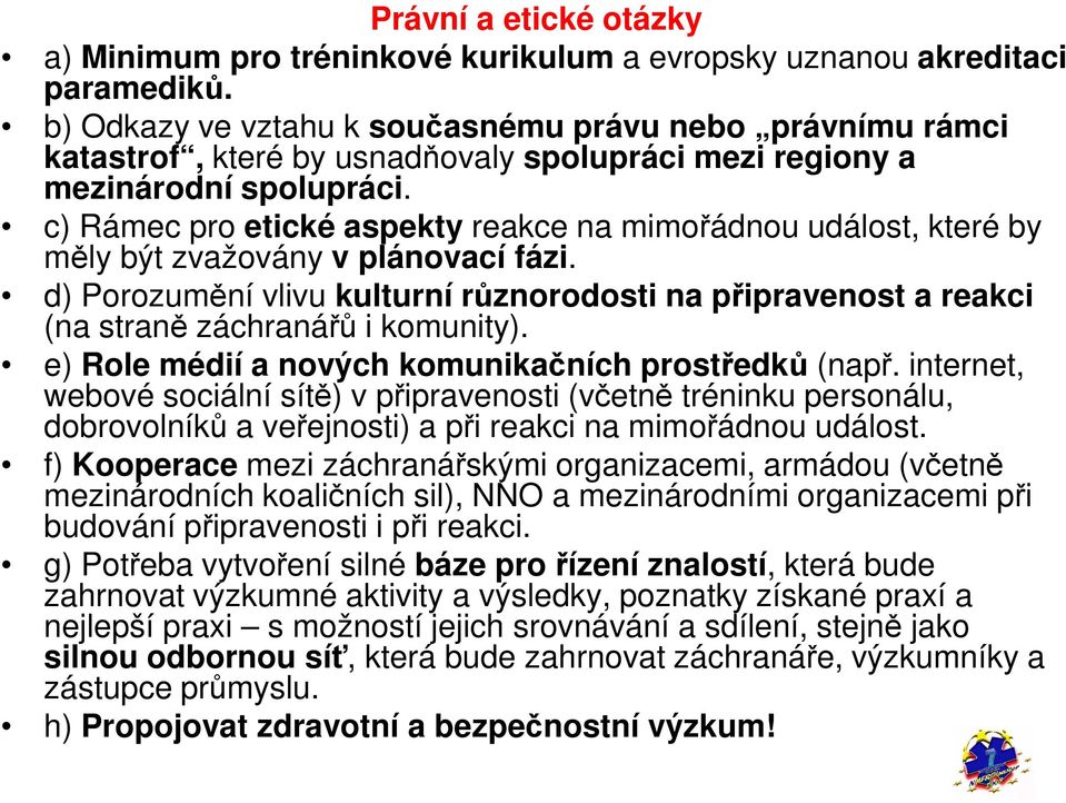 c) Rámec pro etické aspekty reakce na mimořádnou událost, které by měly být zvažovány v plánovací fázi.