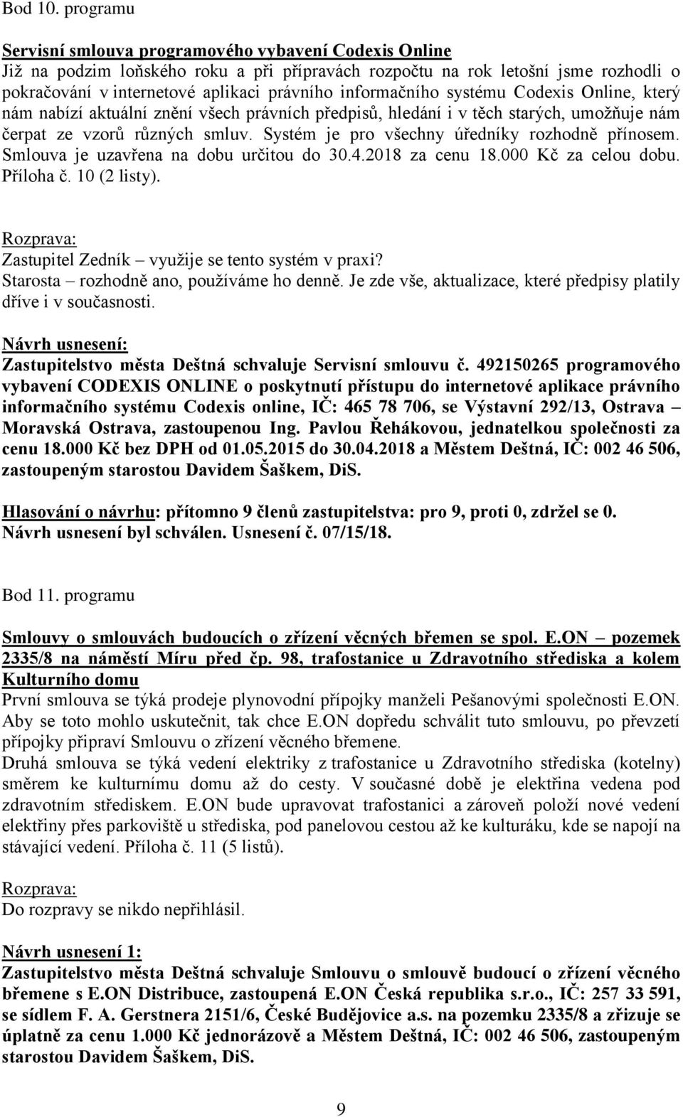 informačního systému Codexis Online, který nám nabízí aktuální znění všech právních předpisů, hledání i v těch starých, umožňuje nám čerpat ze vzorů různých smluv.