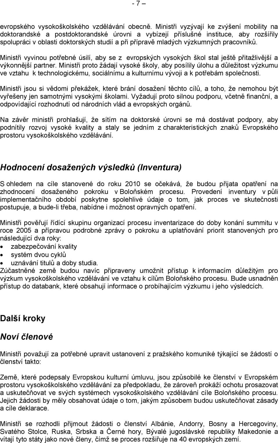 pracovníků. Ministři vyvinou potřebné úsilí, aby se z evropských vysokých škol stal ještě přitažlivější a výkonnější partner.