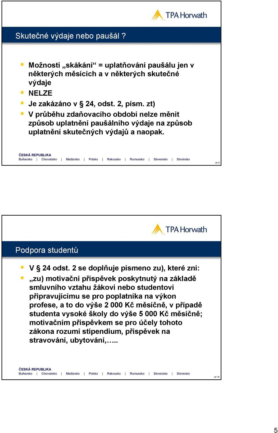 2 se doplňuje písmeno zu), které zní: zu) motivační příspěvek poskytnutý na základě smluvního vztahu žákovi nebo studentovi připravujícímu se pro poplatníka na výkon profese,