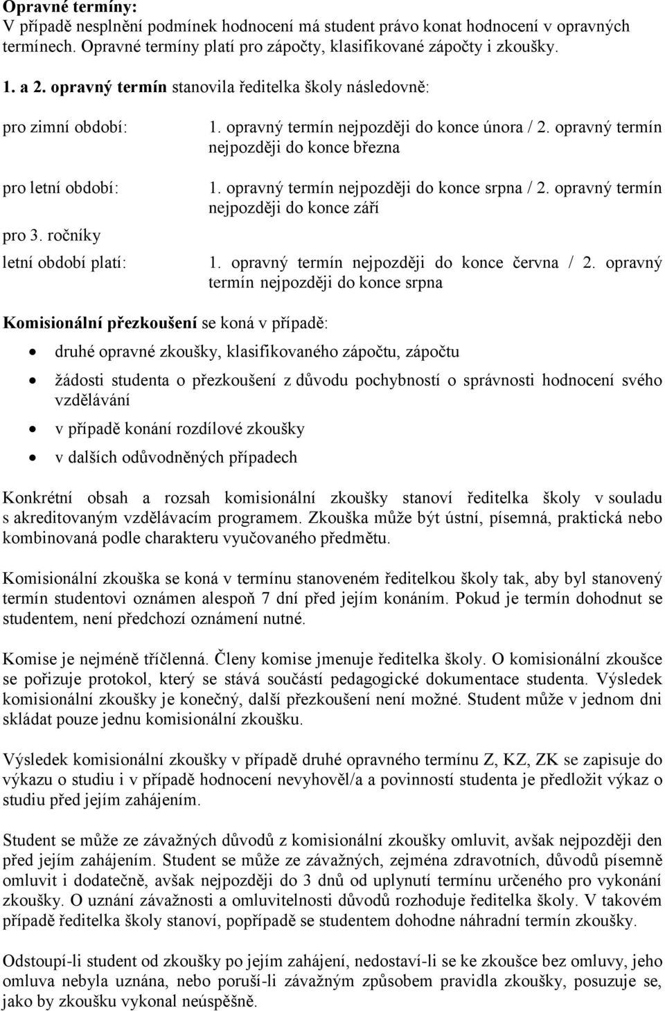 opravný termín nejpozději do konce března 1. opravný termín nejpozději do konce srpna / 2. opravný termín nejpozději do konce září 1. opravný termín nejpozději do konce června / 2.