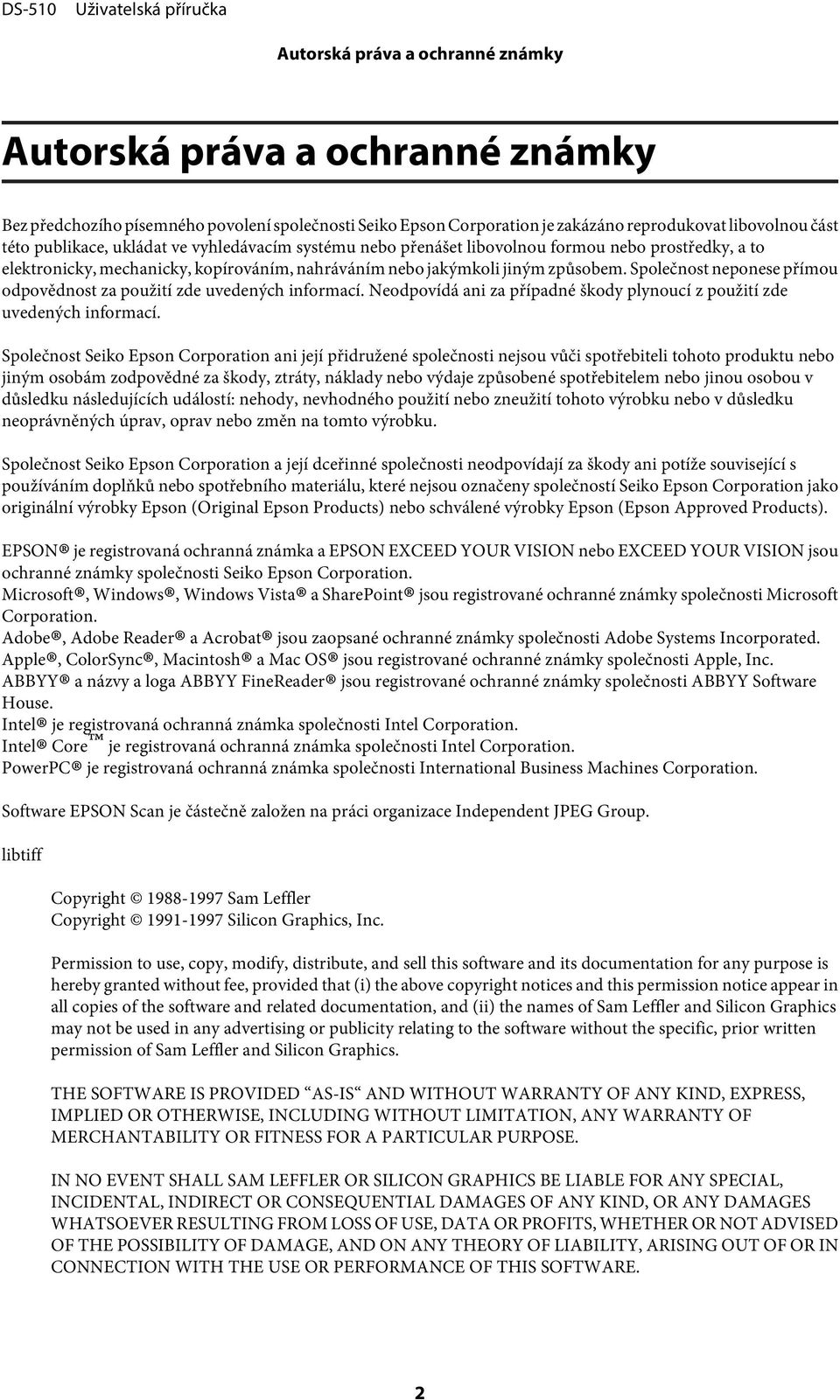 Společnost neponese přímou odpovědnost za použití zde uvedených informací. Neodpovídá ani za případné škody plynoucí z použití zde uvedených informací.