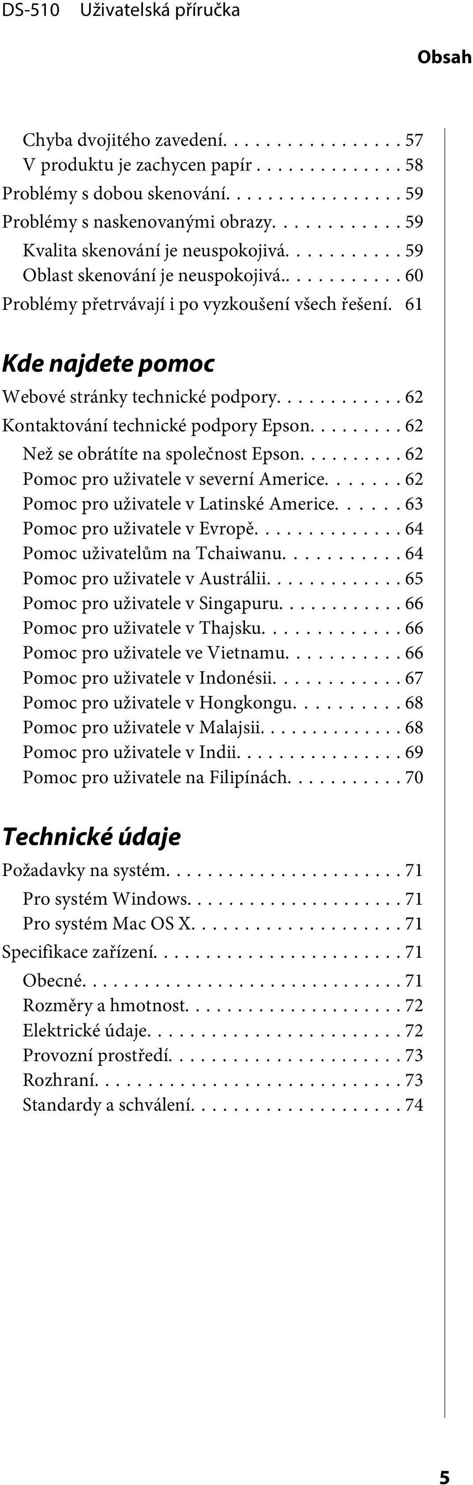 .. 62 Než se obrátíte na společnost Epson... 62 Pomoc pro uživatele v severní Americe....... 62 Pomoc pro uživatele v Latinské Americe... 63 Pomoc pro uživatele v Evropě.