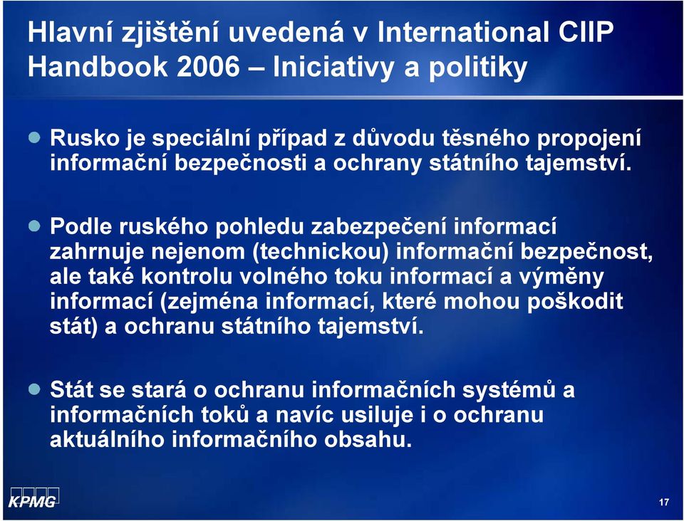 Podle ruského pohledu zabezpečení informací zahrnuje nejenom (technickou) informační bezpečnost, ale také kontrolu volného toku