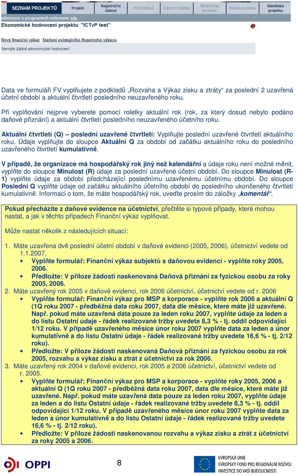 Aktuální čtvrtletí (Q) poslední uzavřené čtvrtletí: Vyplňujte poslední uzavřené čtvrtletí aktuálního roku.